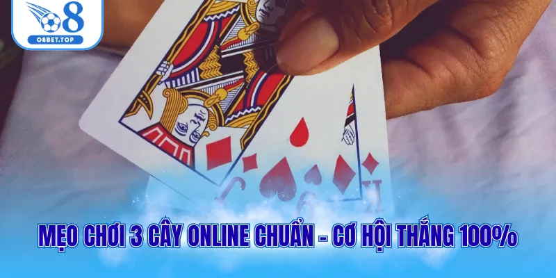 Chơi Bài 3 Cây Online - Chiến Thuật Vàng Giúp Bạn Thắng Lớn 3 Mẹo chơi 3 cây online chuẩn - Cơ hội thắng 100%