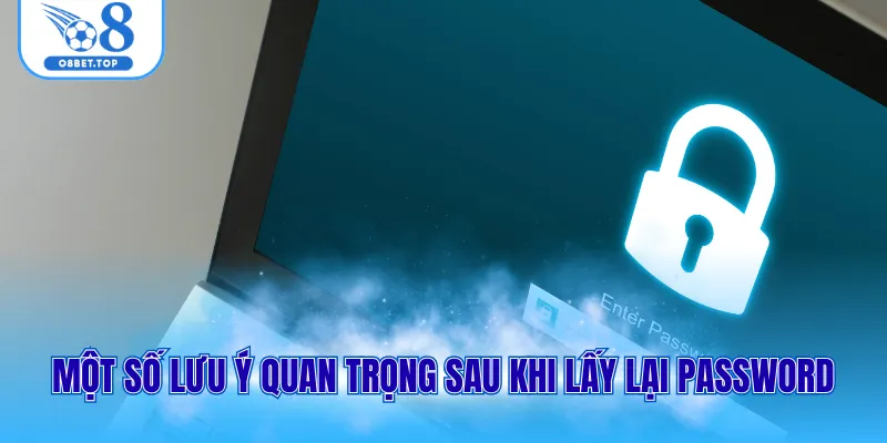 Quên Mật Khẩu O8 - Hướng Dẫn Cách Khôi Phục Đơn Giản Nhất 3 Một số lưu ý quan trọng sau khi lấy lại password