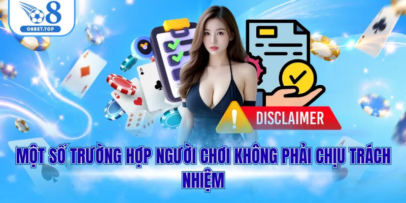 Miễn Trừ Trách Nhiệm O8 3 Một số trường hợp người chơi không phải chịu trách nhiệm