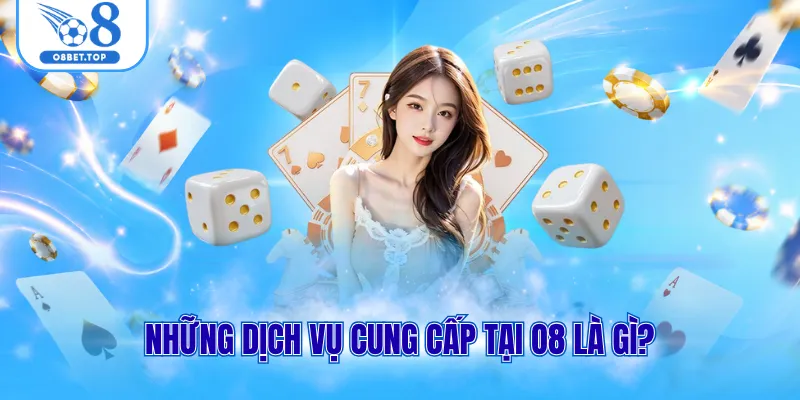O8 Là Gì? Trang Cá Cược Đẳng Cấp No.1 Châu Á Năm 2026 2 Những dịch vụ cung cấp tại O8 là gì?
