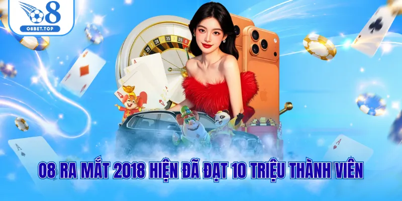 O8 ra mắt 2018 hiện đã đạt 10 triệu thành viên