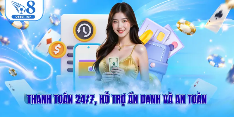 Thanh toán 24/7, hỗ trợ ẩn danh và an toàn